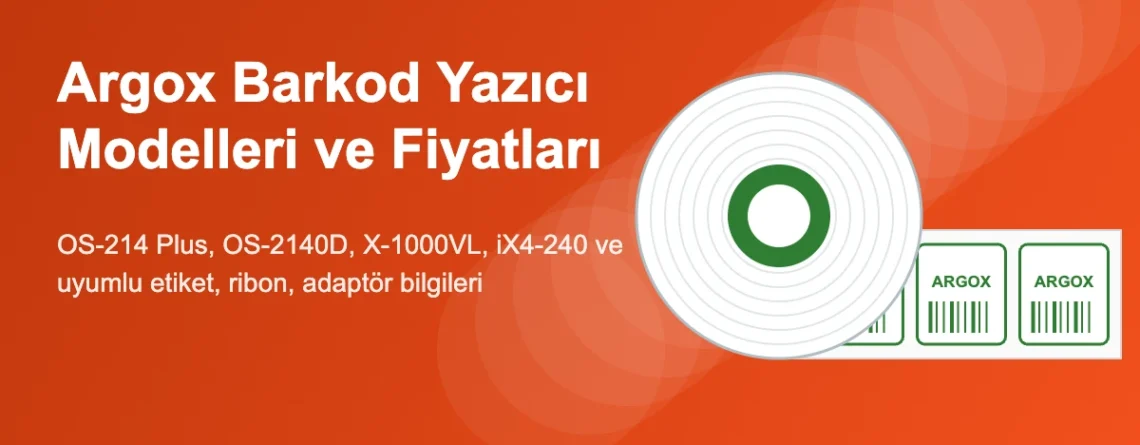 Argox Barkod Yazıcı Modelleri, Fiyatları, Etiket ve Ribon Rehberi