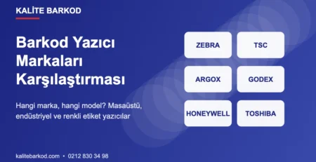 Barkod Yazıcı Markaları ve Modelleri: Zebra, TSC, Argox, Godex, Honeywell, Toshiba Karşılaştırması