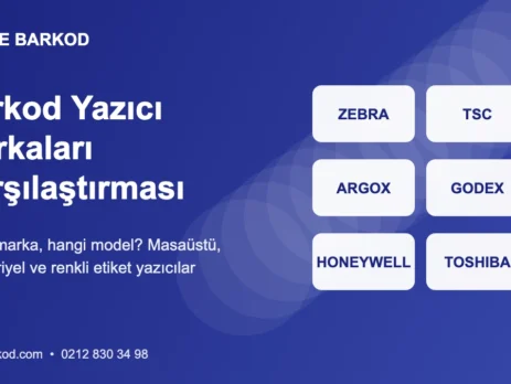 Barkod Yazıcı Markaları ve Modelleri: Zebra, TSC, Argox, Godex, Honeywell, Toshiba Karşılaştırması