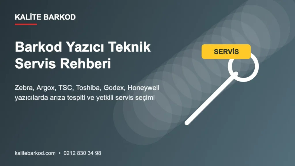 Barkod Yazıcı Teknik Servis Rehberi: Tamir, Yetkili Servis ve Servise Gitmeden Önce Kontroller