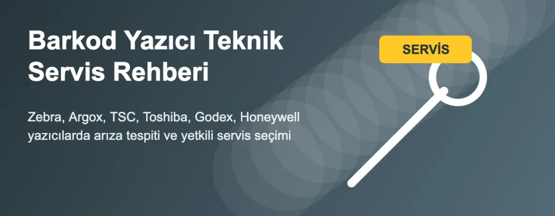 Barkod Yazıcı Teknik Servis Rehberi: Tamir, Yetkili Servis ve Servise Gitmeden Önce Kontroller