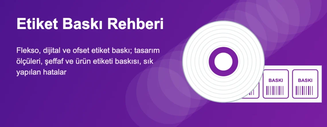Etiket Baskı Nedir, Nasıl Yapılır? Türleri, Tasarım, Hatalar ve Fiyat Rehberi