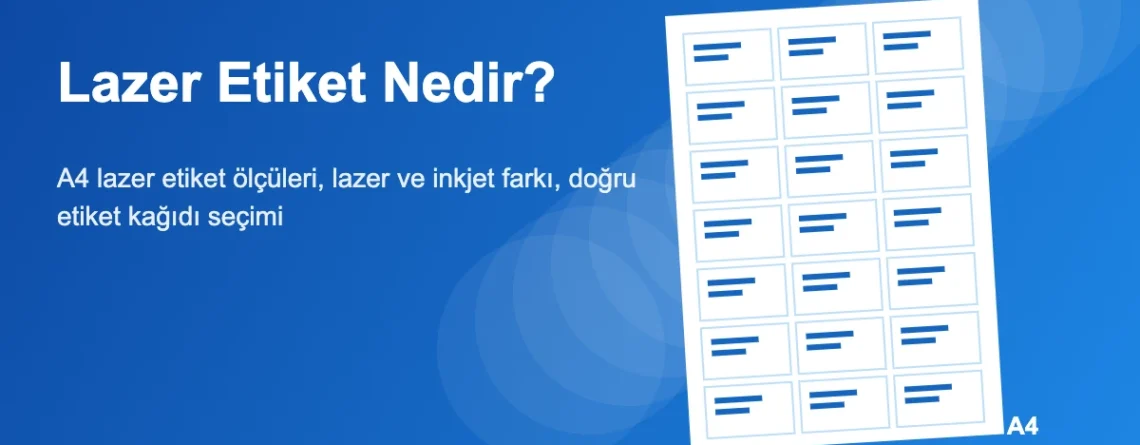 Lazer Etiket Nedir? A4 Lazer Etiket Ölçüleri ve Seçim Rehberi