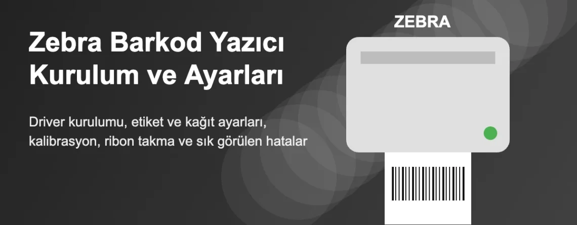 Zebra Barkod Yazıcı Kurulumu ve Ayarları: GC420t, GC420d, GK420, TLP 2844, ZM400, S4M
